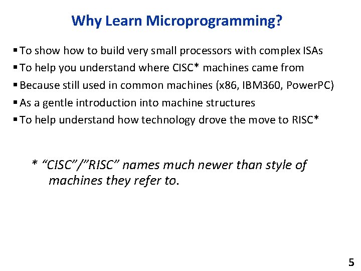 Why Learn Microprogramming? § To show to build very small processors with complex ISAs