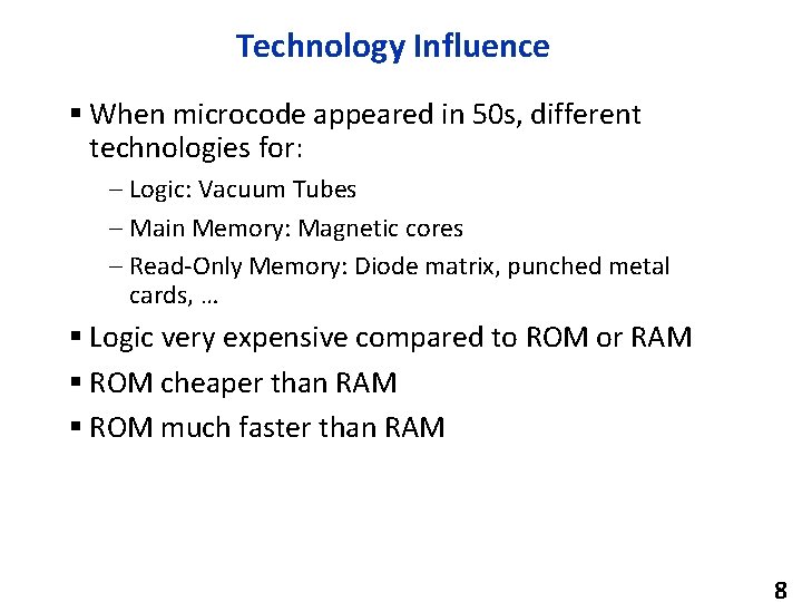 Technology Influence § When microcode appeared in 50 s, different technologies for: – Logic: