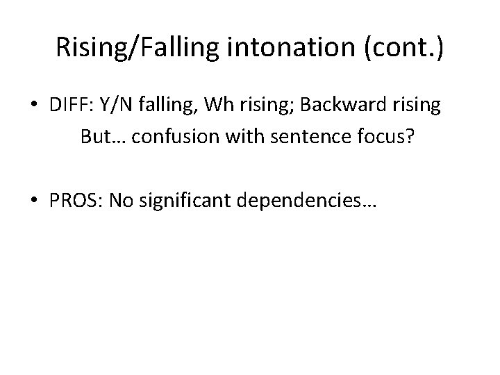 Rising/Falling intonation (cont. ) • DIFF: Y/N falling, Wh rising; Backward rising But… confusion