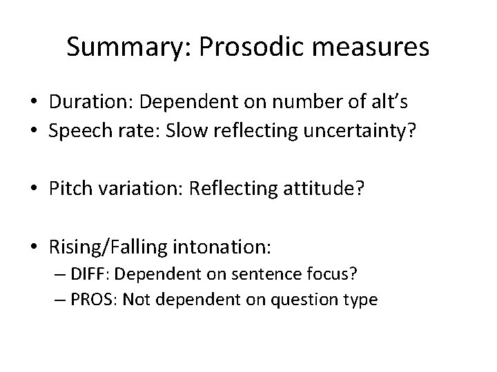 Summary: Prosodic measures • Duration: Dependent on number of alt’s • Speech rate: Slow