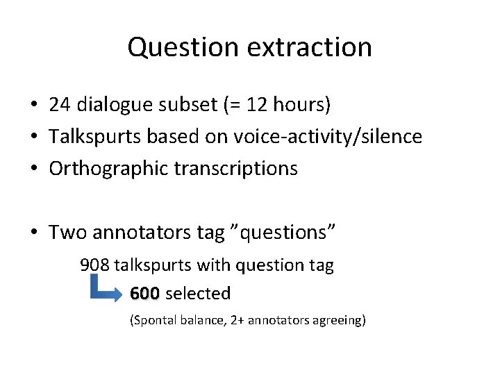 Question extraction • 24 dialogue subset (= 12 hours) • Talkspurts based on voice-activity/silence