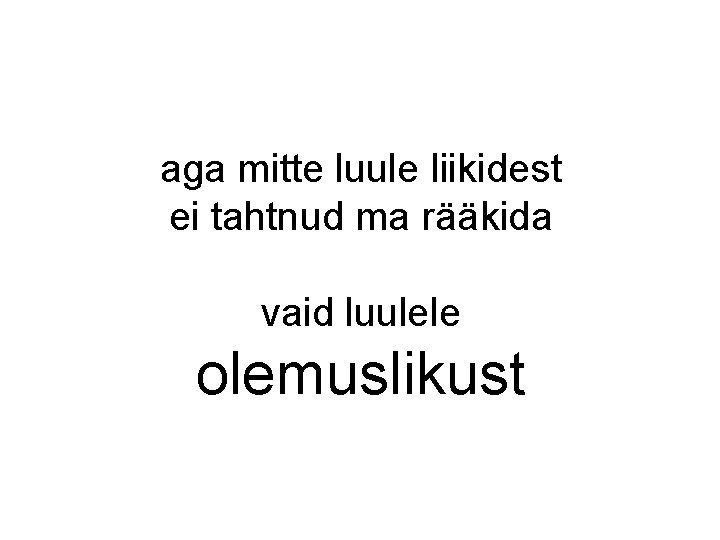 aga mitte luule liikidest ei tahtnud ma rääkida vaid luulele olemuslikust aga mitte luule liikidest ei tahtnud ma rääkida vaid luulele olemuslikust