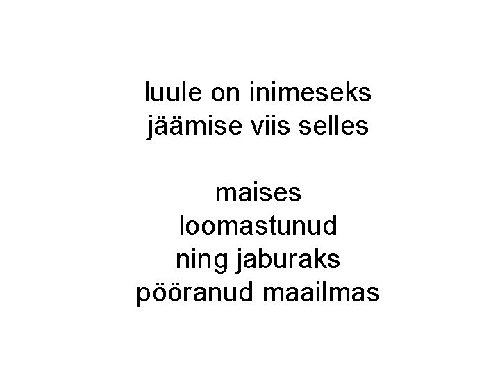 luule on inimeseks jäämise viis selles maises loomastunud ning jaburaks pööranud maailmas luule on inimeseks jäämise viis selles maises loomastunud ning jaburaks pööranud maailmas