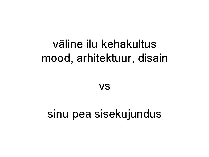 väline ilu kehakultus mood, arhitektuur, disain vs sinu pea sisekujundus väline ilu kehakultus mood, arhitektuur, disain vs sinu pea sisekujundus