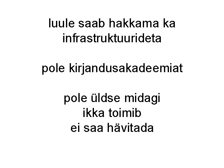 luule saab hakkama ka infrastruktuurideta pole kirjandusakadeemiat pole üldse midagi ikka toimib ei saa luule saab hakkama ka infrastruktuurideta pole kirjandusakadeemiat pole üldse midagi ikka toimib ei saa