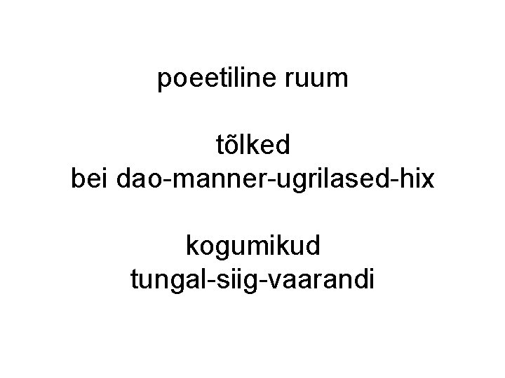 poeetiline ruum tõlked bei dao-manner-ugrilased-hix kogumikud tungal-siig-vaarandi poeetiline ruum tõlked bei dao-manner-ugrilased-hix kogumikud tungal-siig-vaarandi