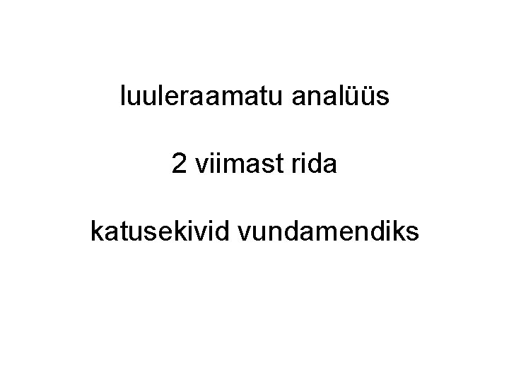 luuleraamatu analüüs 2 viimast rida katusekivid vundamendiks luuleraamatu analüüs 2 viimast rida katusekivid vundamendiks