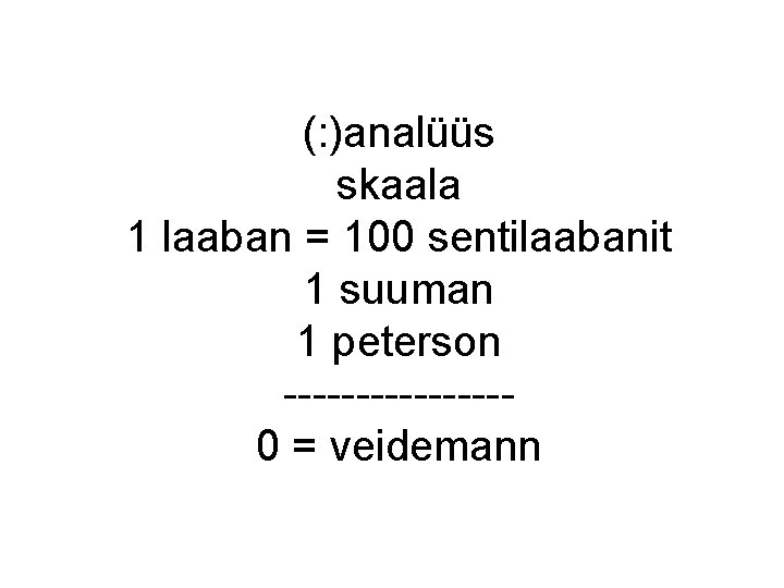 (: )analüüs skaala 1 laaban = 100 sentilaabanit 1 suuman 1 peterson --------0 = (: )analüüs skaala 1 laaban = 100 sentilaabanit 1 suuman 1 peterson --------0 =