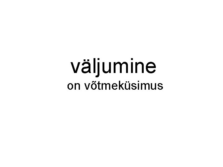 väljumine on võtmeküsimus väljumine on võtmeküsimus
