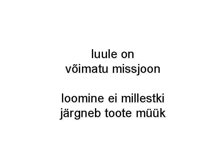 luule on võimatu missjoon loomine ei millestki järgneb toote müük luule on võimatu missjoon loomine ei millestki järgneb toote müük