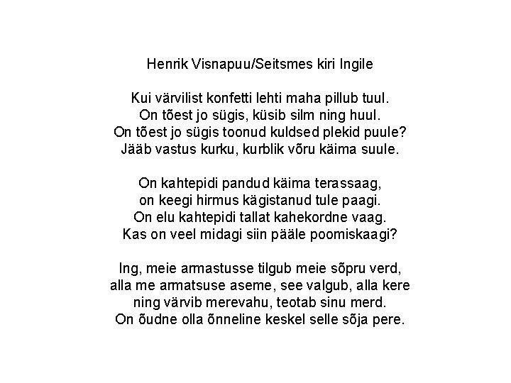 Henrik Visnapuu/Seitsmes kiri Ingile Kui värvilist konfetti lehti maha pillub tuul. On tõest jo Henrik Visnapuu/Seitsmes kiri Ingile Kui värvilist konfetti lehti maha pillub tuul. On tõest jo