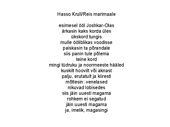 Hasso Krull/Reis marimaale esimesel ööl Joshkar-Olas ärkasin kaks korda üles ükskord tungis mulle ööliblikas Hasso Krull/Reis marimaale esimesel ööl Joshkar-Olas ärkasin kaks korda üles ükskord tungis mulle ööliblikas