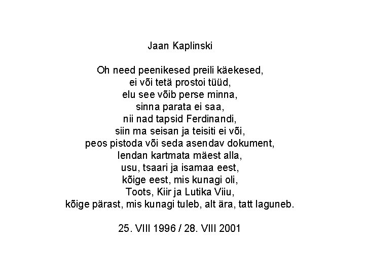 Jaan Kaplinski Oh need peenikesed preili käekesed, ei või tetä prostoi tüüd, elu see Jaan Kaplinski Oh need peenikesed preili käekesed, ei või tetä prostoi tüüd, elu see