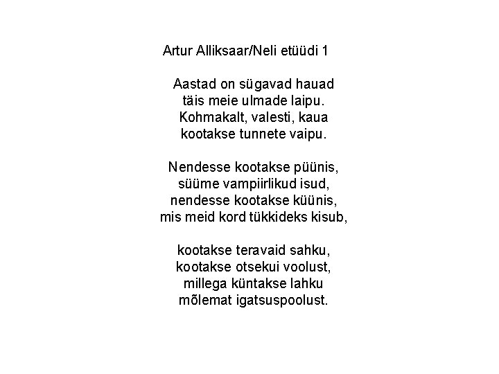 Artur Alliksaar/Neli etüüdi 1 Aastad on sügavad hauad täis meie ulmade laipu. Kohmakalt, valesti, Artur Alliksaar/Neli etüüdi 1 Aastad on sügavad hauad täis meie ulmade laipu. Kohmakalt, valesti,