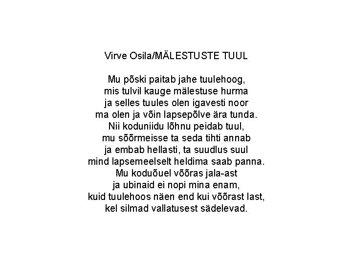 Virve Osila/MÄLESTUSTE TUUL Mu põski paitab jahe tuulehoog, mis tulvil kauge mälestuse hurma ja Virve Osila/MÄLESTUSTE TUUL Mu põski paitab jahe tuulehoog, mis tulvil kauge mälestuse hurma ja