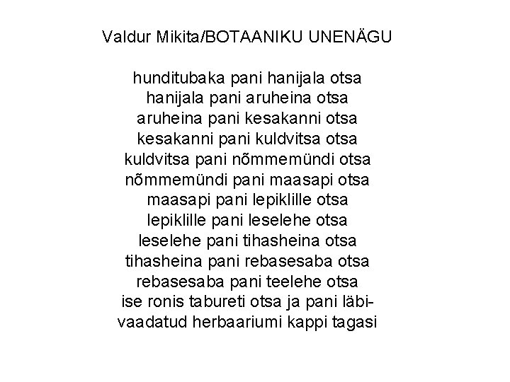 Valdur Mikita/BOTAANIKU UNENÄGU hunditubaka pani hanijala otsa hanijala pani aruheina otsa aruheina pani kesakanni Valdur Mikita/BOTAANIKU UNENÄGU hunditubaka pani hanijala otsa hanijala pani aruheina otsa aruheina pani kesakanni