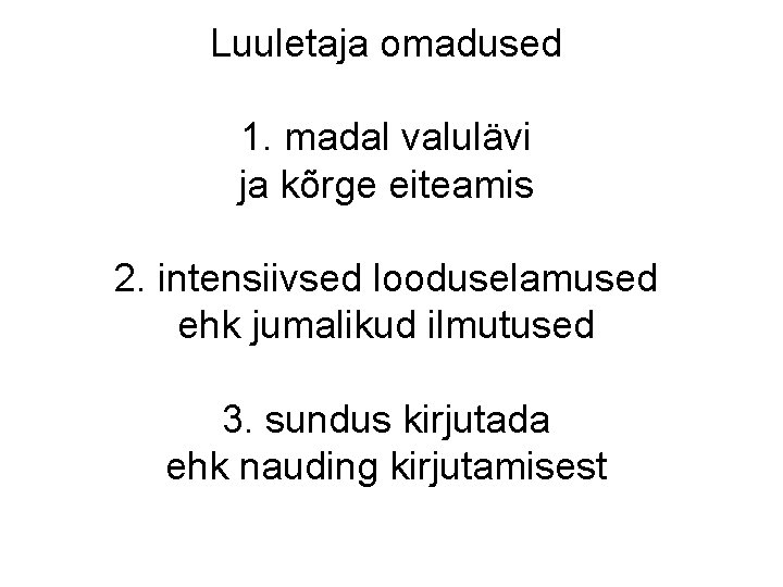Luuletaja omadused 1. madal valulävi ja kõrge eiteamis 2. intensiivsed looduselamused ehk jumalikud ilmutused Luuletaja omadused 1. madal valulävi ja kõrge eiteamis 2. intensiivsed looduselamused ehk jumalikud ilmutused