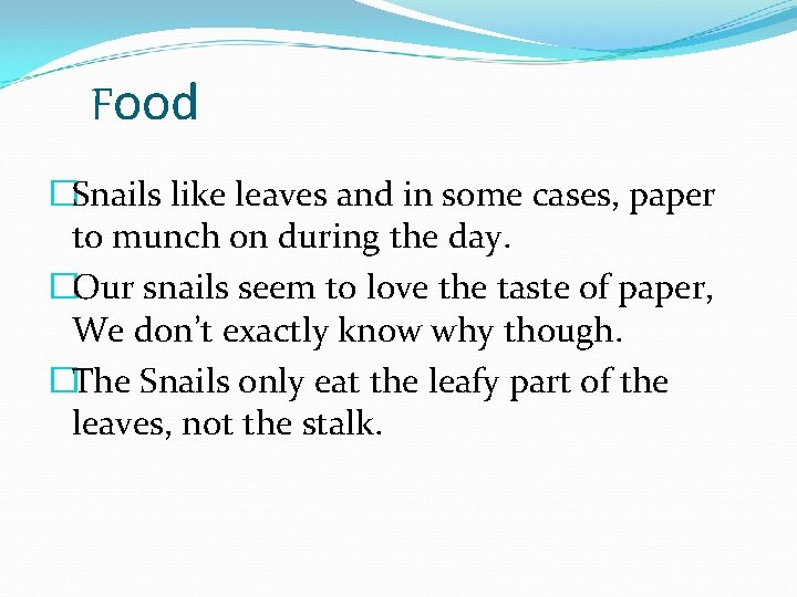 Food �Snails like leaves and in some cases, paper to munch on during the