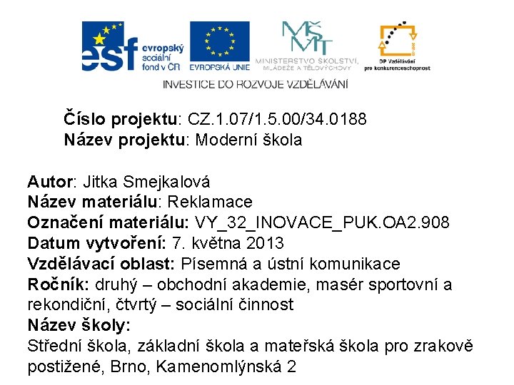 Číslo projektu: CZ. 1. 07/1. 5. 00/34. 0188 Název projektu: Moderní škola Autor: Jitka