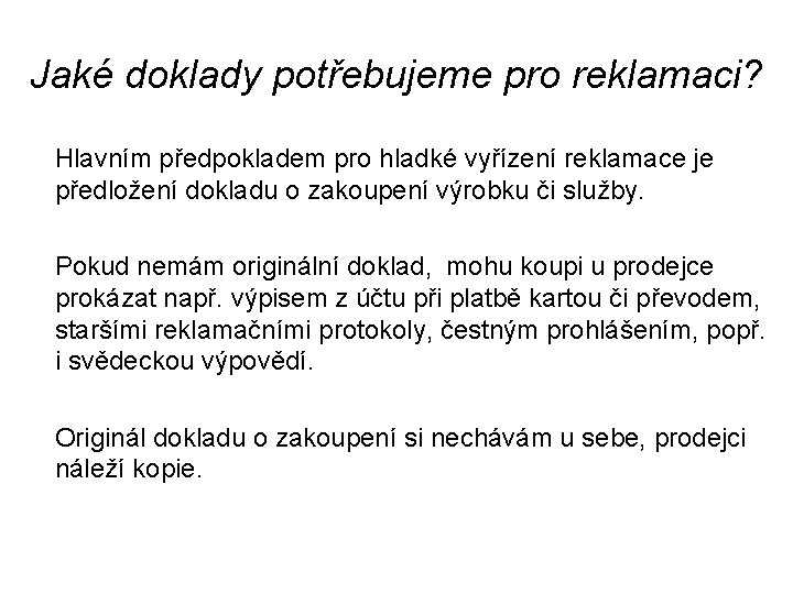 Jaké doklady potřebujeme pro reklamaci? Hlavním předpokladem pro hladké vyřízení reklamace je předložení dokladu