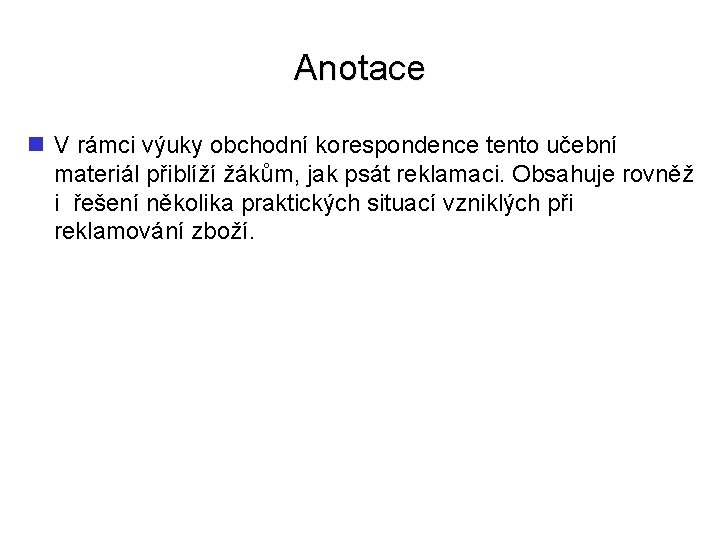 Anotace n V rámci výuky obchodní korespondence tento učební materiál přiblíží žákům, jak psát