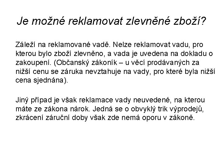 Je možné reklamovat zlevněné zboží? Záleží na reklamované vadě. Nelze reklamovat vadu, pro kterou