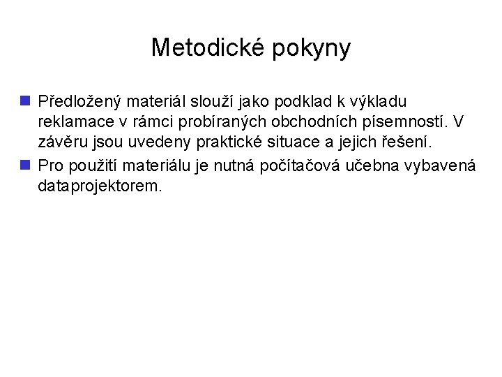 Metodické pokyny n Předložený materiál slouží jako podklad k výkladu reklamace v rámci probíraných