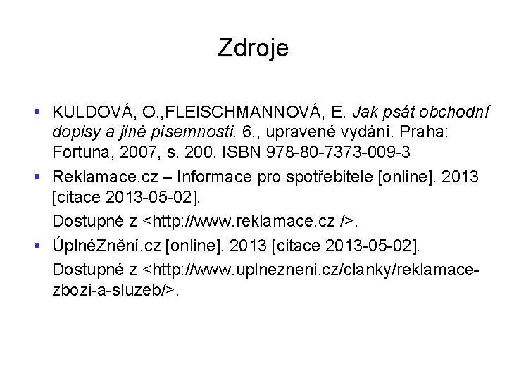 Zdroje § KULDOVÁ, O. , FLEISCHMANNOVÁ, E. Jak psát obchodní dopisy a jiné písemnosti.