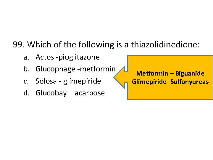 99. Which of the following is a thiazolidinedione: a. b. c. d. Actos -pioglitazone