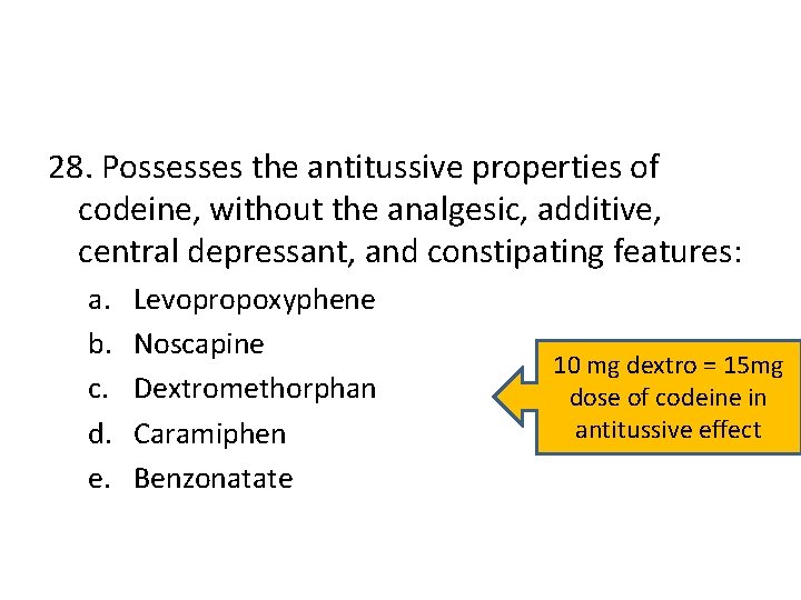 28. Possesses the antitussive properties of codeine, without the analgesic, additive, central depressant, and