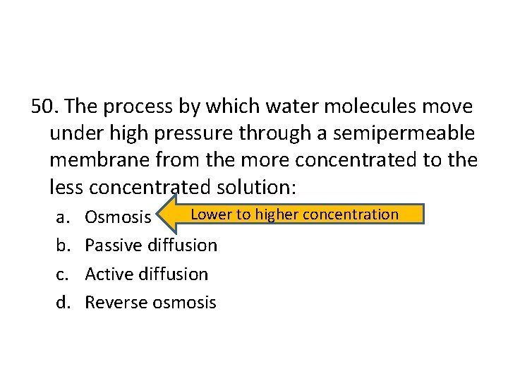 50. The process by which water molecules move under high pressure through a semipermeable