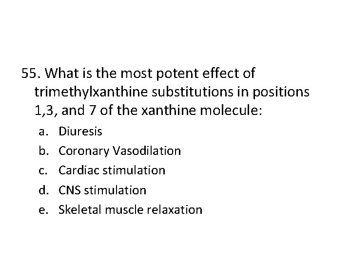 55. What is the most potent effect of trimethylxanthine substitutions in positions 1, 3,