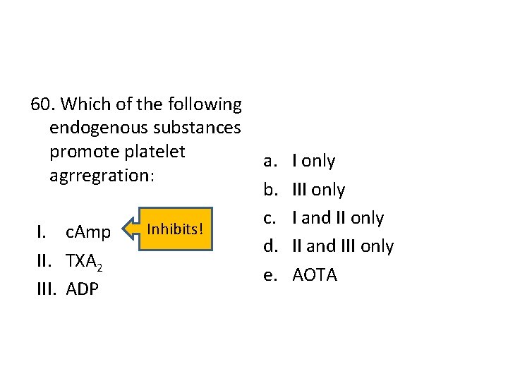 60. Which of the following endogenous substances promote platelet agrregration: I. c. Amp II.