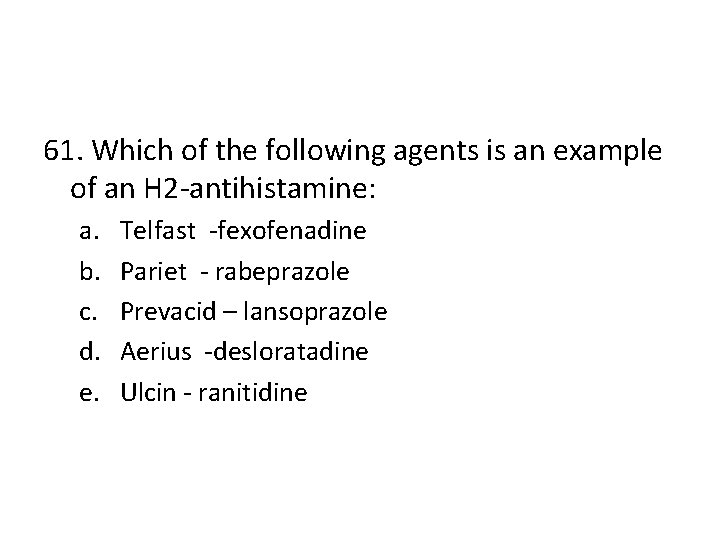 61. Which of the following agents is an example of an H 2 -antihistamine: