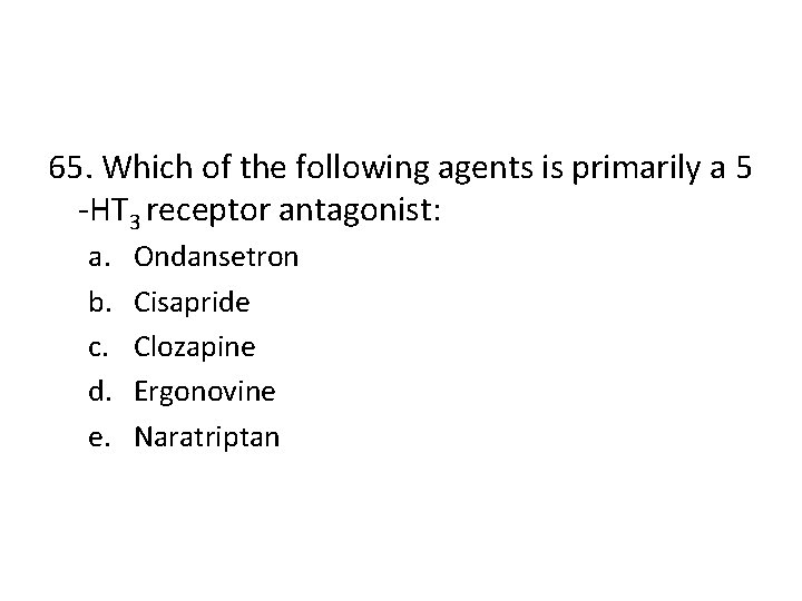 65. Which of the following agents is primarily a 5 -HT 3 receptor antagonist:
