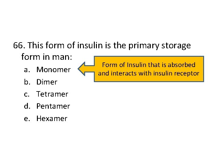 66. This form of insulin is the primary storage form in man: a. b.