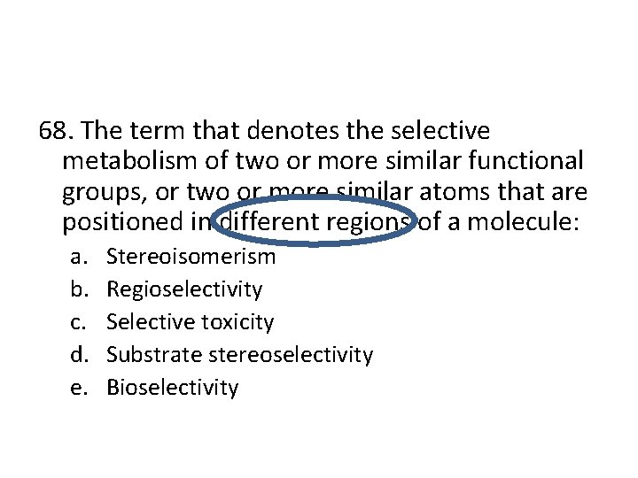 68. The term that denotes the selective metabolism of two or more similar functional