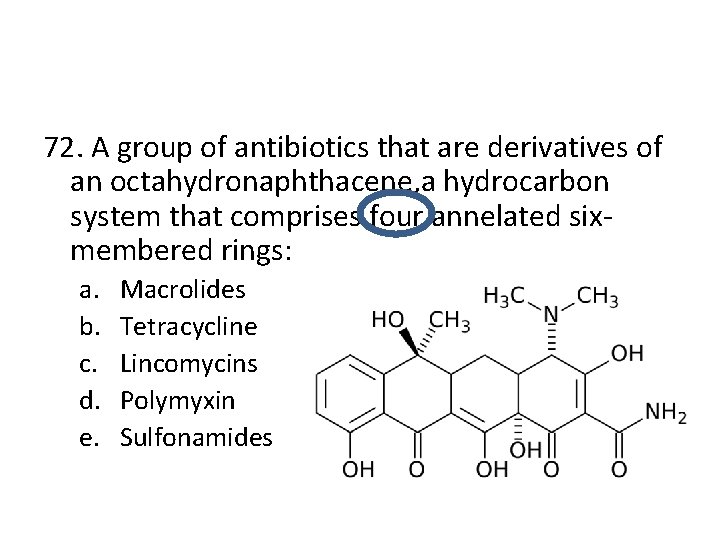 72. A group of antibiotics that are derivatives of an octahydronaphthacene, a hydrocarbon system