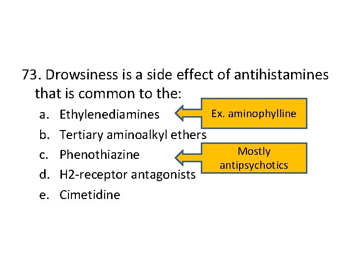 73. Drowsiness is a side effect of antihistamines that is common to the: a.