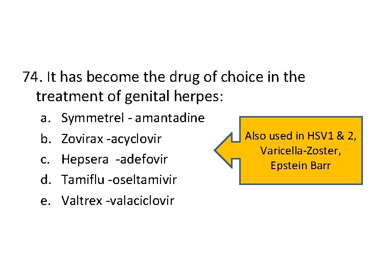 74. It has become the drug of choice in the treatment of genital herpes: