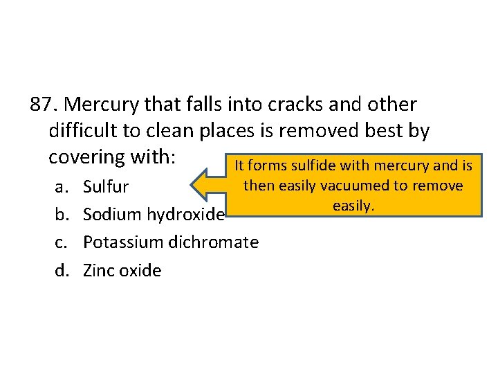 87. Mercury that falls into cracks and other difficult to clean places is removed