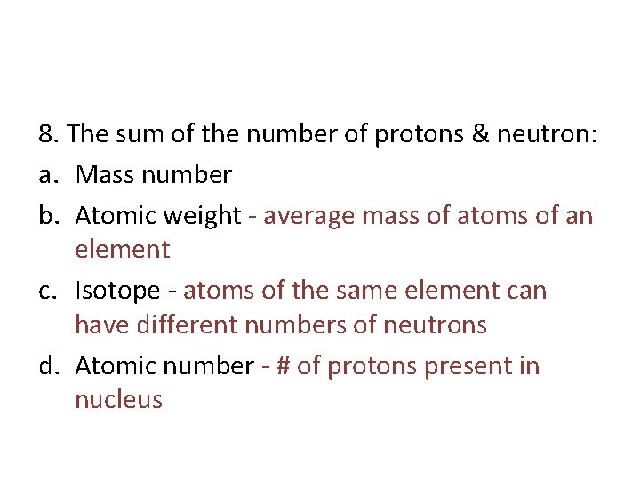 8. The sum of the number of protons & neutron: a. Mass number b.