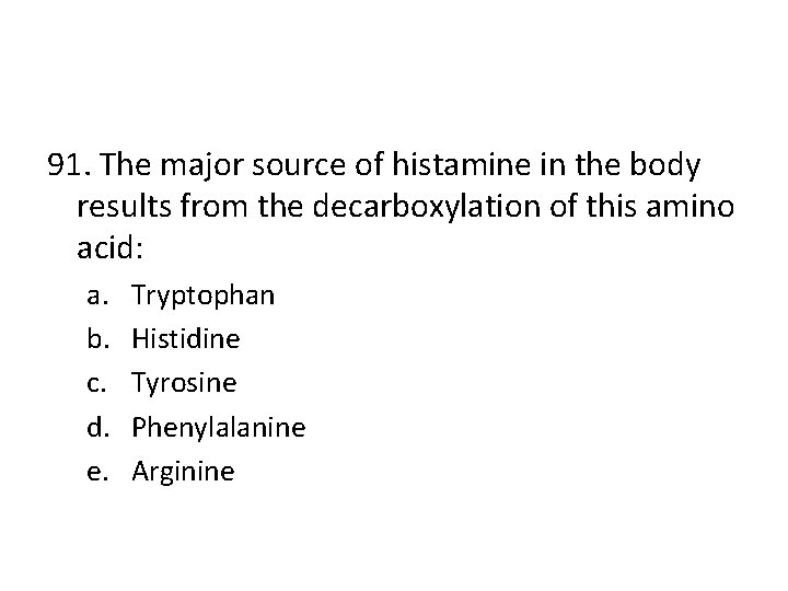 91. The major source of histamine in the body results from the decarboxylation of