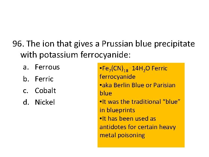 96. The ion that gives a Prussian blue precipitate with potassium ferrocyanide: a. b.