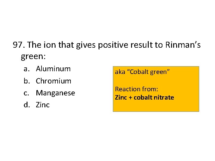 97. The ion that gives positive result to Rinman’s green: a. b. c. d.