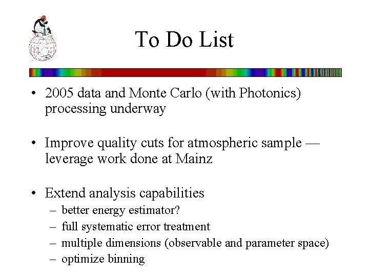 To Do List • 2005 data and Monte Carlo (with Photonics) processing underway •