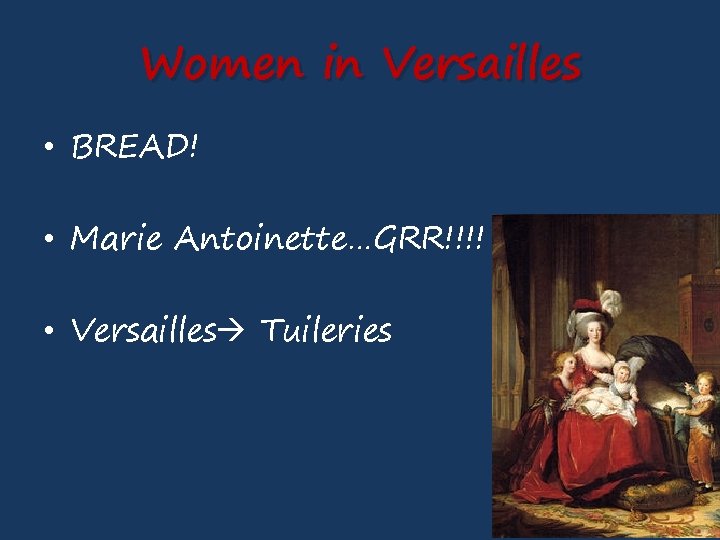 Women in Versailles • BREAD! • Marie Antoinette…GRR!!!! • Versailles Tuileries 