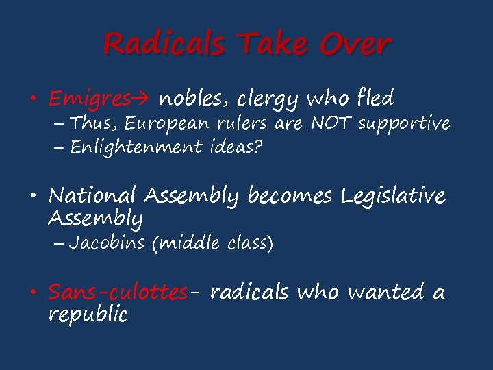 Radicals Take Over • Emigres nobles, clergy who fled – Thus, European rulers are