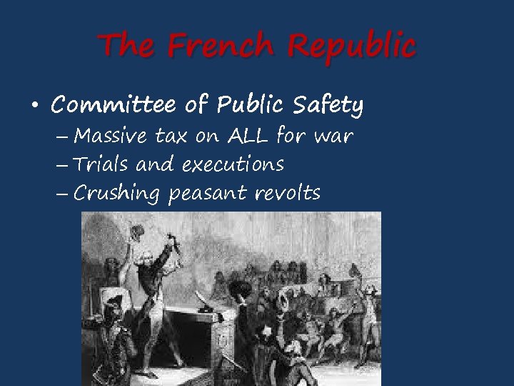 The French Republic • Committee of Public Safety – Massive tax on ALL for