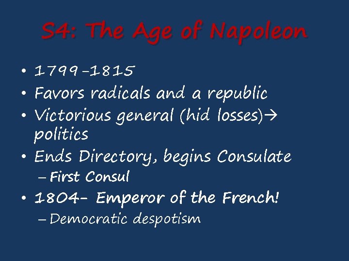 S 4: The Age of Napoleon • 1799 -1815 • Favors radicals and a